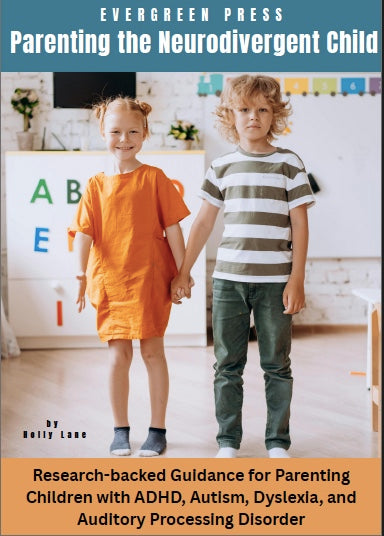 Parenting the Neurodivergent Child — Research-backed Guidance for Parenting Children with ADHD, Autism, Dyslexia, and Auditory Processing Disorder
