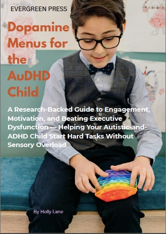 Dopamine Menus for the AuDHD Child — A Research-Backed Guide to Engagement, Motivation, and Beating Executive Dysfunction — Helping Your Autistic and ADHD Child Start Hard Tasks Without Sensory Overload