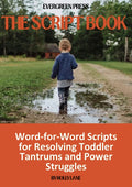 The Script Book — Word-for-Word Scripts for Resolving Toddler Tantrums and Power Struggles