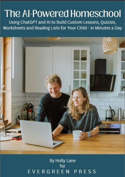 The AI-Powered Homeschool — Using ChatGPT and AI to Build Custom Lessons, Quizzes, Worksheets and Reading Lists for Your Child - in Minutes a Day
